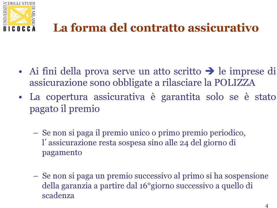 il premio unico o primo premio periodico, l assicurazione resta sospesa sino alle 24 del giorno di pagamento Se non si