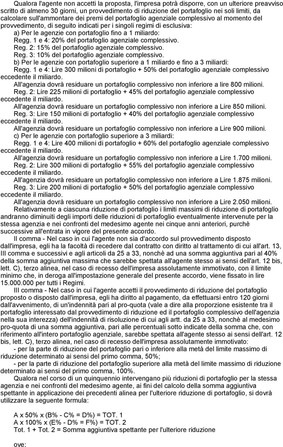 miliardo: Regg. 1 e 4: 20% del portafoglio agenziale complessivo. Reg. 2: 15% del portafoglio agenziale complessivo. Reg. 3: 10% del portafoglio agenziale complessivo.