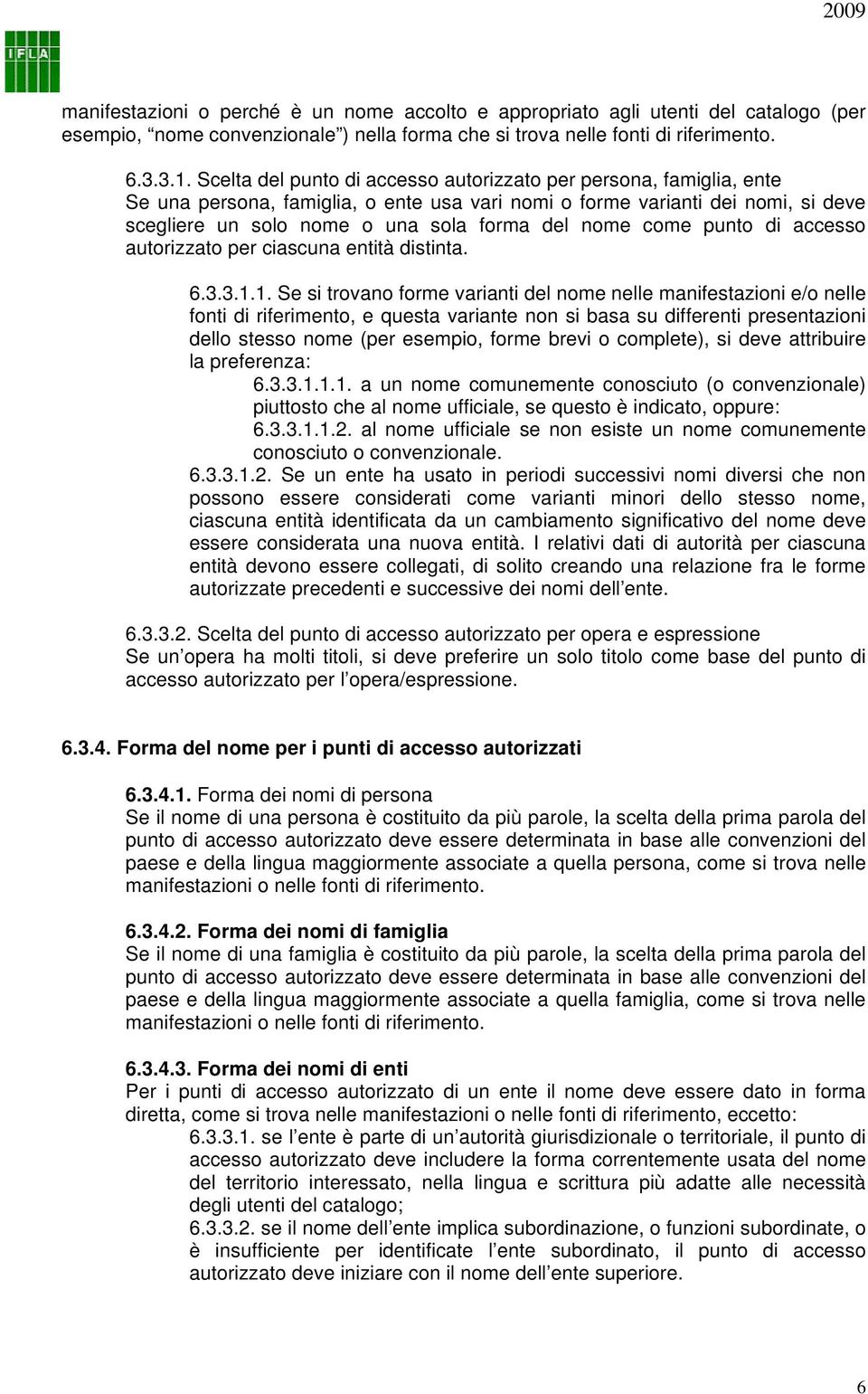 come punto di accesso autorizzato per ciascuna entità distinta. 6.3.3.1.