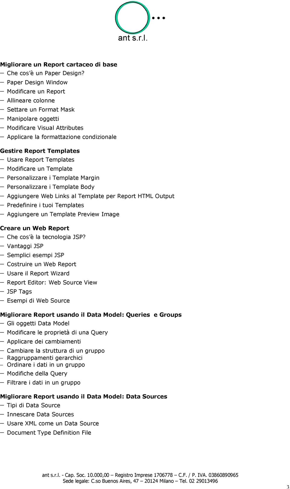 Usare Report Templates Modificare un Template Personalizzare i Template Margin Personalizzare i Template Body Aggiungere Web Links al Template per Report HTML Output Predefinire i tuoi Templates