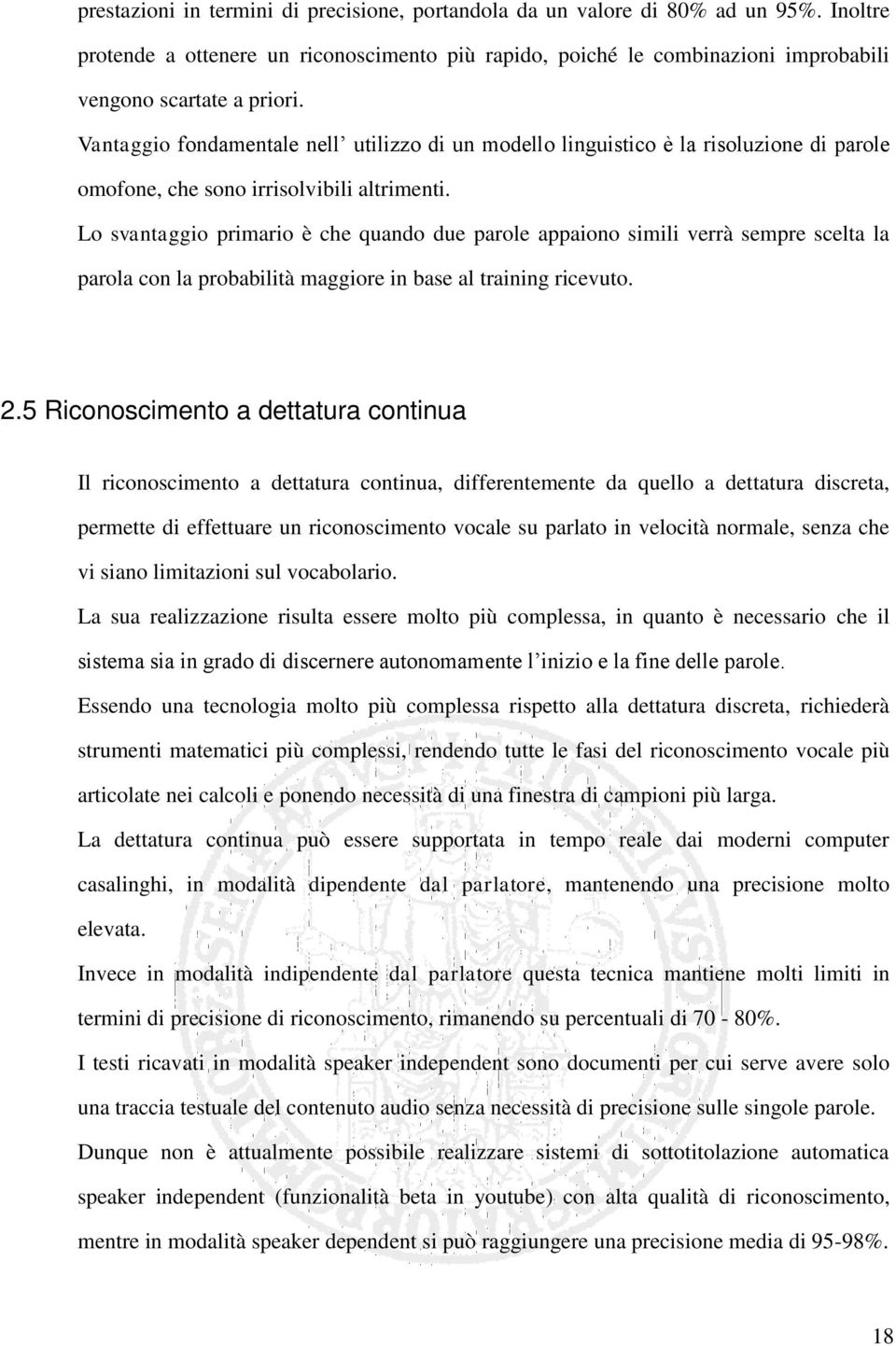 Lo svantaggio primario è che quando due parole appaiono simili verrà sempre scelta la parola con la probabilità maggiore in base al training ricevuto. 2.