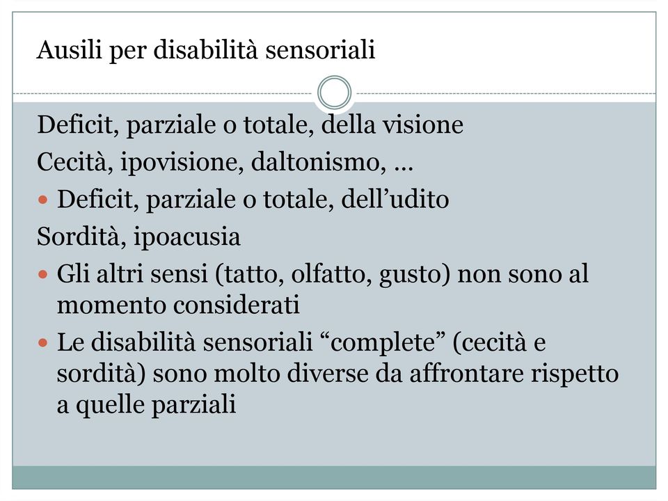 altri sensi (tatto, olfatto, gusto) non sono al momento considerati Le disabilità