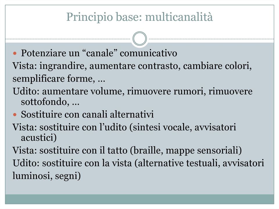 Sostituire con canali alternativi Vista: sostituire con l udito (sintesi vocale, avvisatori acustici) Vista: