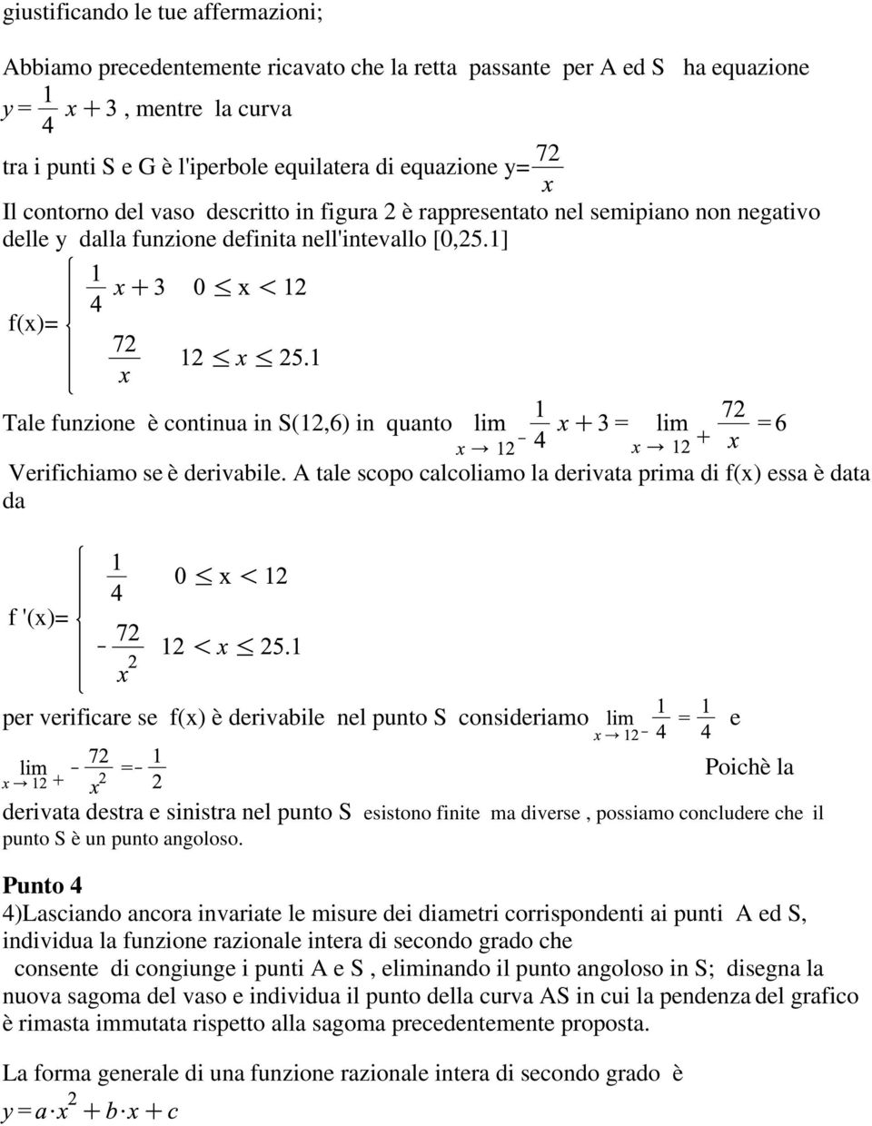 1] f(x)= Tale funzione è continua in S(12,6) in quanto Verifichiamo se è derivabile.