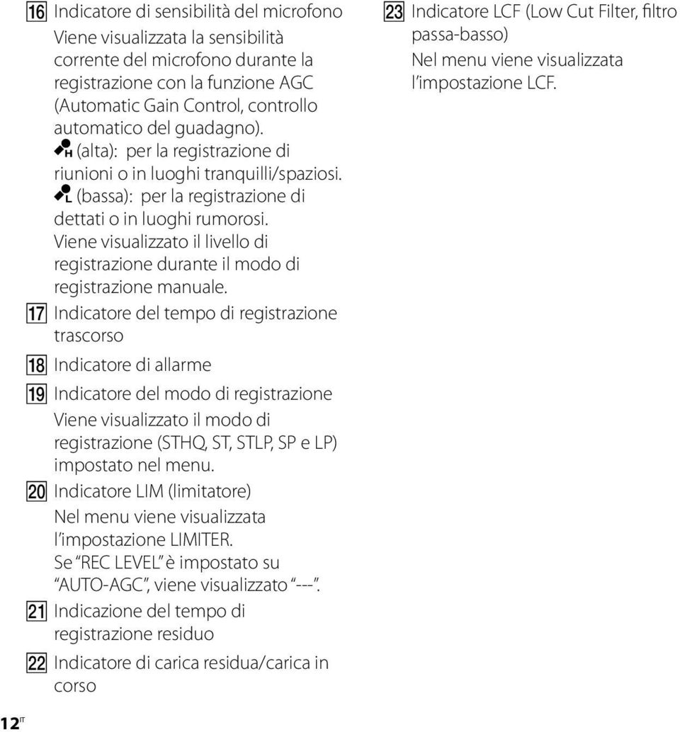 Viene visualizzato il livello di registrazione durante il modo di registrazione manuale.