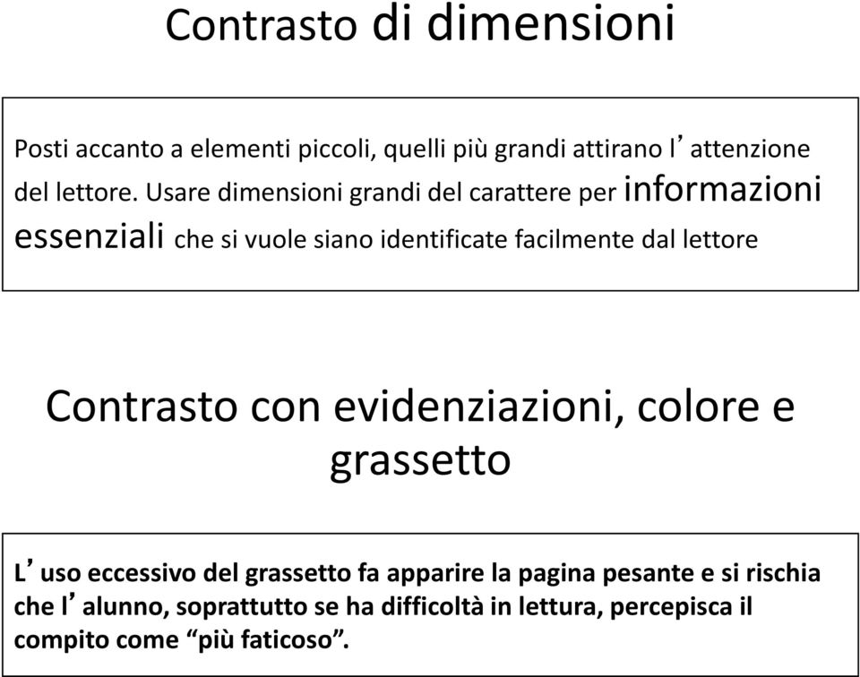 lettore Contrasto con evidenziazioni, colore e grassetto L uso eccessivo del grassetto fa apparire la pagina