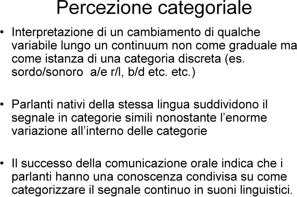 etc.) Parlanti nativi della stessa lingua suddividono il segnale in categorie simili nonostante l enorme variazione all