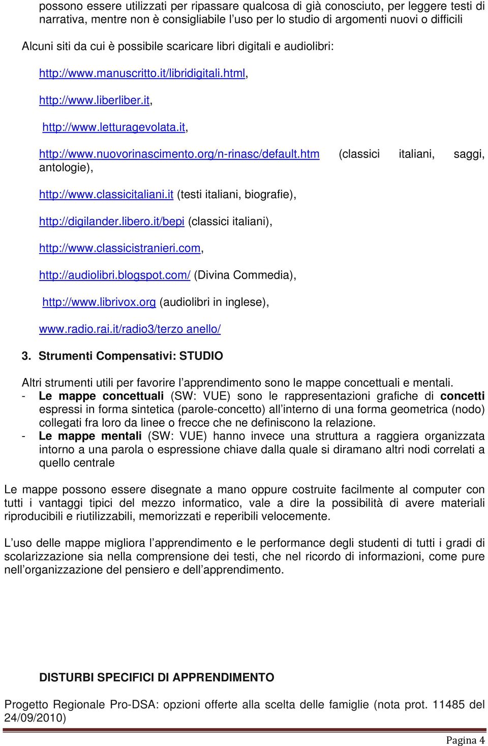 org/n-rinasc/default.htm (classici italiani, saggi, antologie), http://www.classicitaliani.it (testi italiani, biografie), http://digilander.libero.it/bepi (classici italiani), http://www.