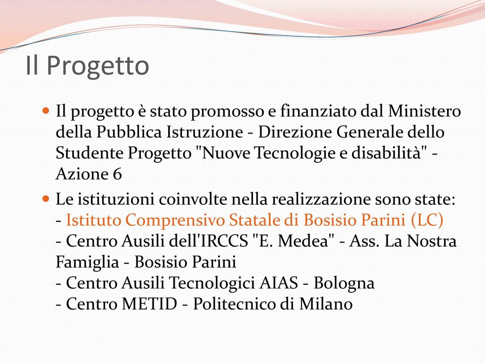 realizzazione sono state: - Istituto Comprensivo Statale di Bosisio Parini (LC) - Centro Ausili dell'irccs "E.