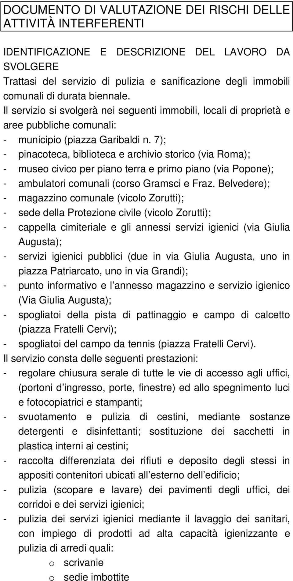 7); - pinacoteca, biblioteca e archivio storico (via Roma); - museo civico per piano terra e primo piano (via Popone); - ambulatori comunali (corso Gramsci e Fraz.