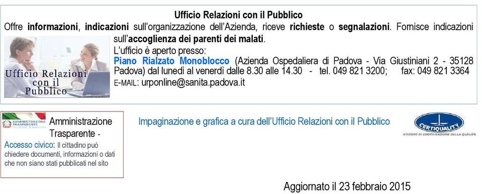 L ufficio è aperto presso: Piano Rialzato Monoblocco (Azienda Ospedaliera di Padova - Via Giustiniani 2-35128 Padova) dal lunedì al venerdì dalle 8.30 alle 14.30 - tel.