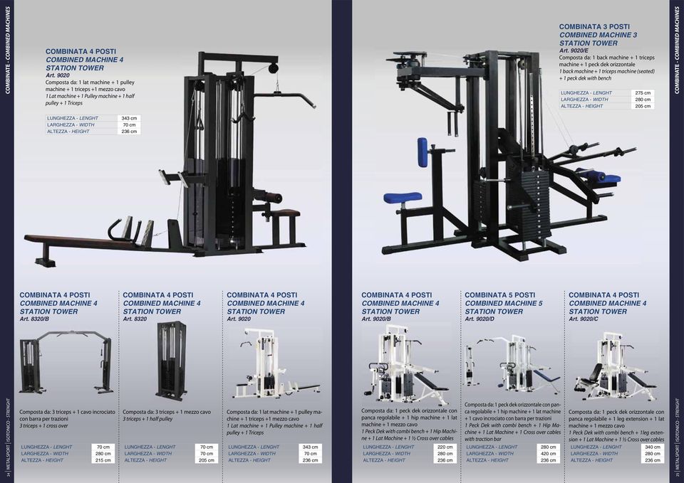 8320/B Composta da: 3 triceps + 1 cavo incrociato con barra per trazioni 3 triceps + 1 cross over 70 cm 280 cm 215 cm 343 cm 70 cm 236 cm COMBINATA 4 POSTI COMBINED MACHINE 4 STATION TOWER Art.