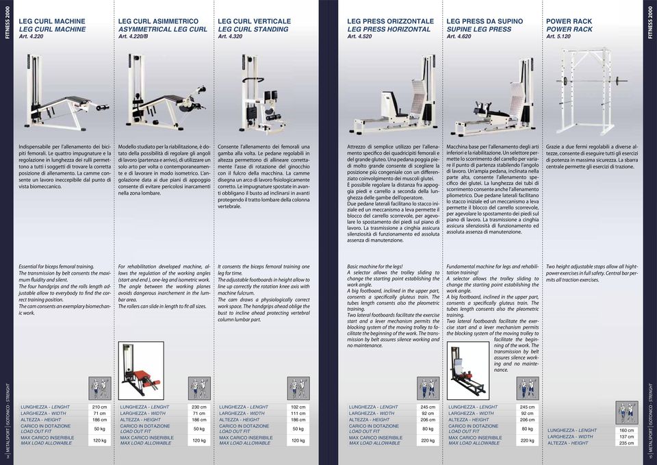 La camme consente un lavoro ineccepibile dal punto di vista biomeccanico. Essential for biceps femoral training. The transmission by belt consents the maximum fluidity and silent.