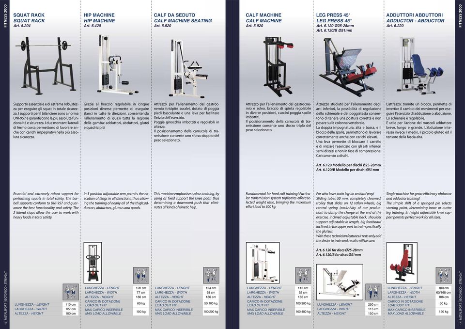 I due montanti laterali di fermo corsa permettono di lavorare anche con carichi impegnativi nella più assoluta sicurezza. Essential and extremely robust support for performing squats in total safety.