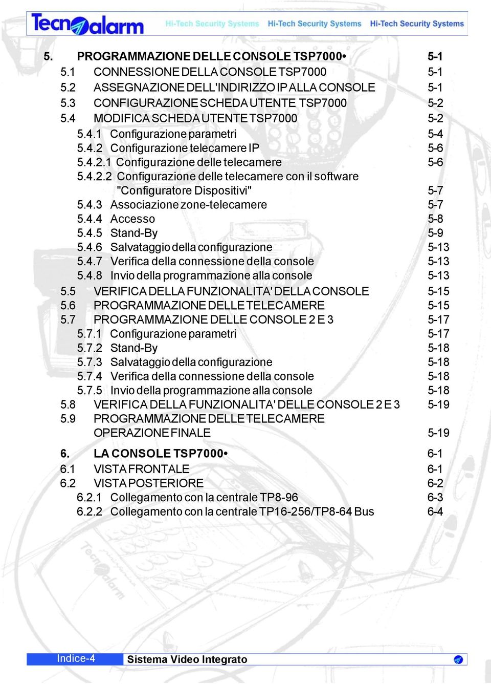 4.3 Associazione zone-telecamere 5-7 5.4.4 Accesso 5-8 5.4.5 Stand-By 5-9 5.4.6 Salvataggio della configurazione 5-13 5.4.7 Verifica della connessione della console 5-13 5.4.8 Invio della programmazione alla console 5-13 5.