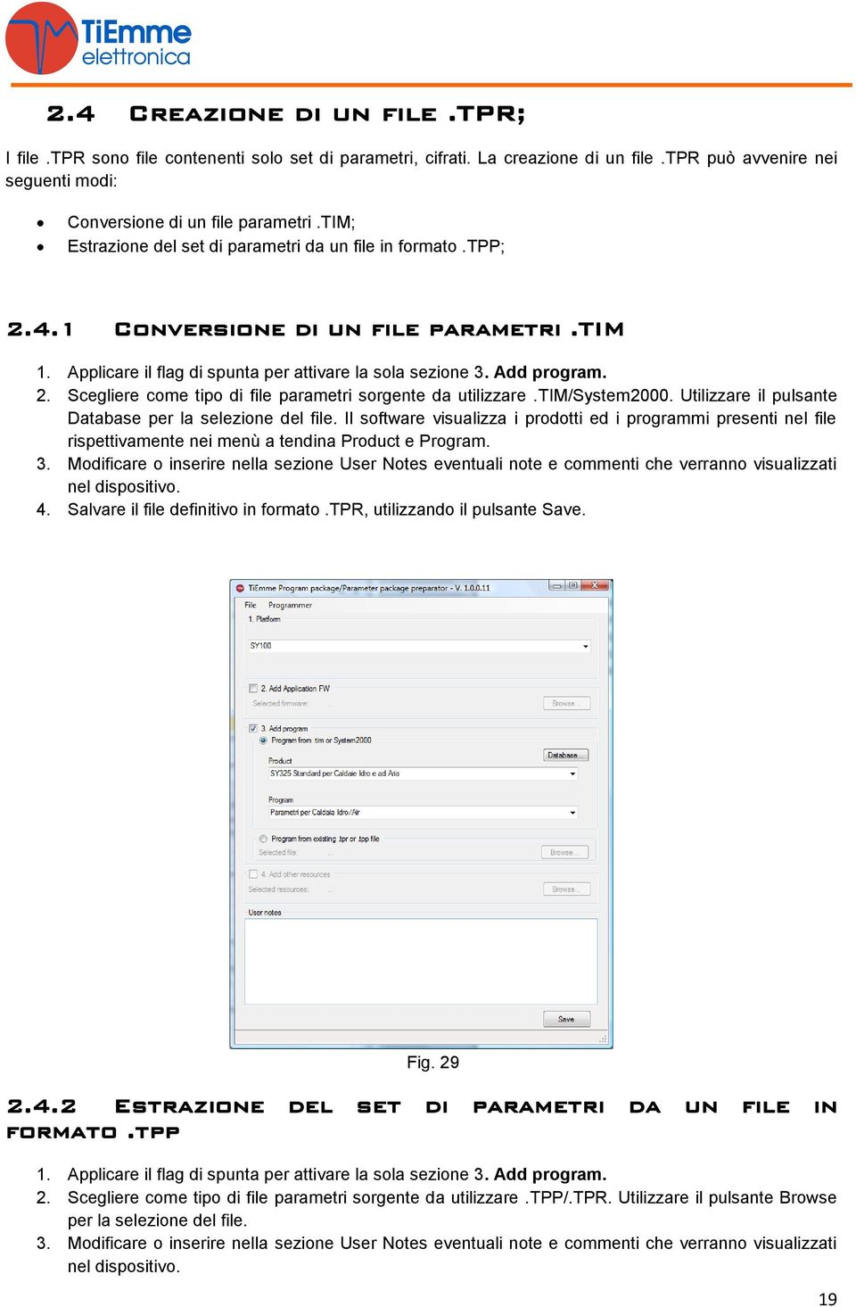 tim/system2000. Utilizzare il pulsante Database per la selezione del file. Il software visualizza i prodotti ed i programmi presenti nel file rispettivamente nei menù a tendina Product e Program. 3.