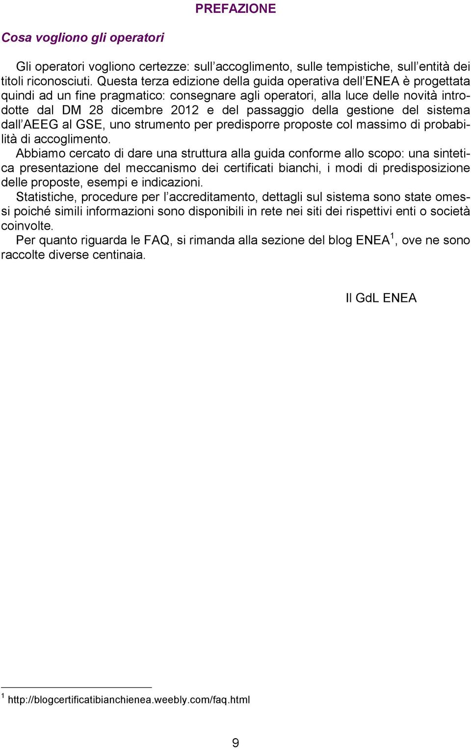 della gestione del sistema dall AEEG al GSE, uno strumento per predisporre proposte col massimo di probabilità di accoglimento.