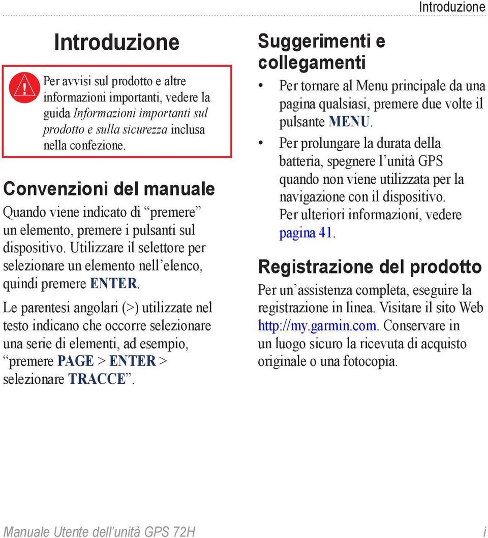 Le parentesi angolari (>) utilizzate nel testo indicano che occorre selezionare una serie di elementi, ad esempio, premere PAGE > ENTER > selezionare TRACCE.