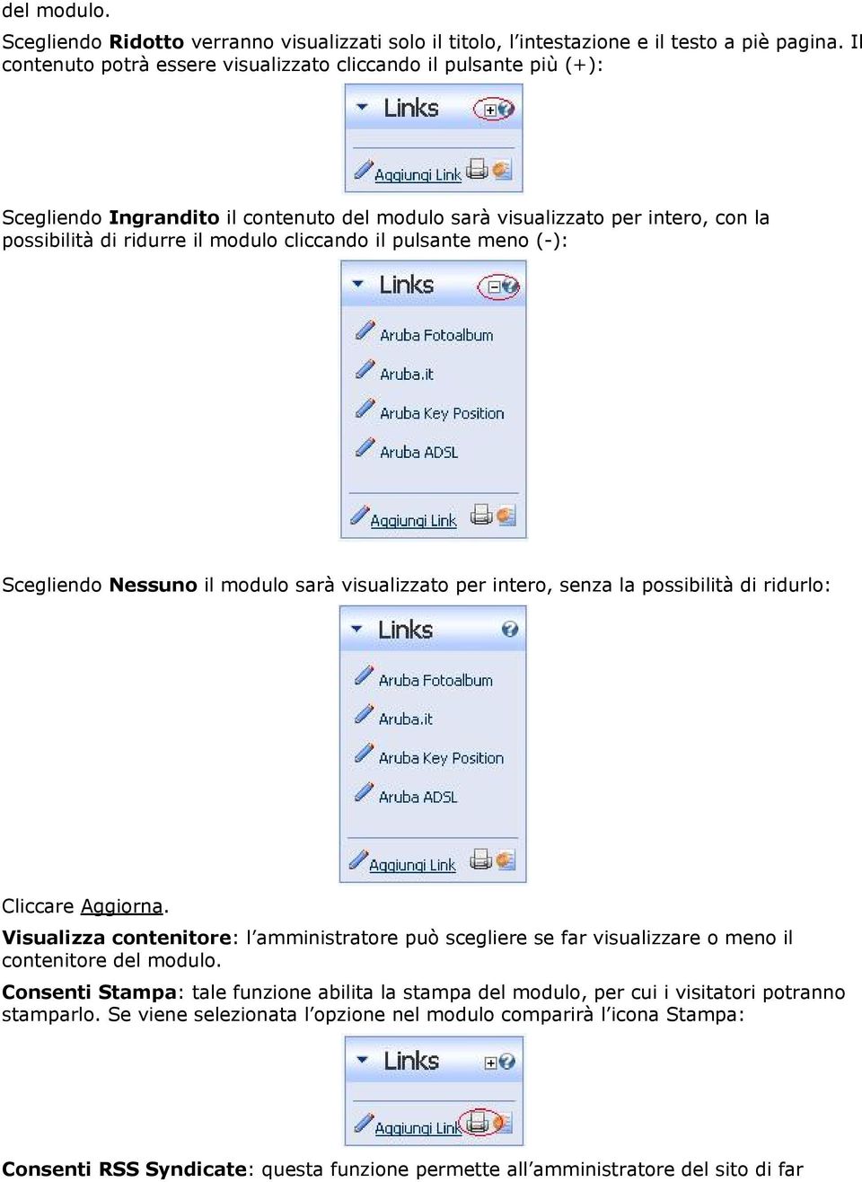 pulsante meno (-): Scegliendo Nessuno il modulo sarà visualizzato per intero, senza la possibilità di ridurlo: Cliccare Aggiorna.