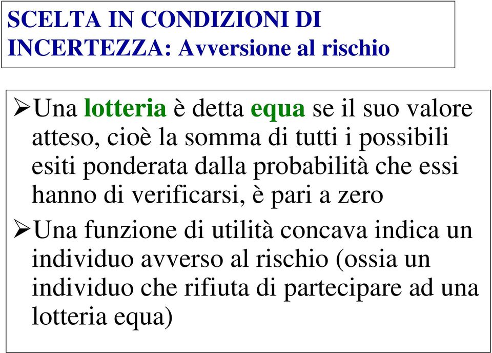 che essi hanno di verificarsi, è pari a zero Una funzione di utilità concava indica un