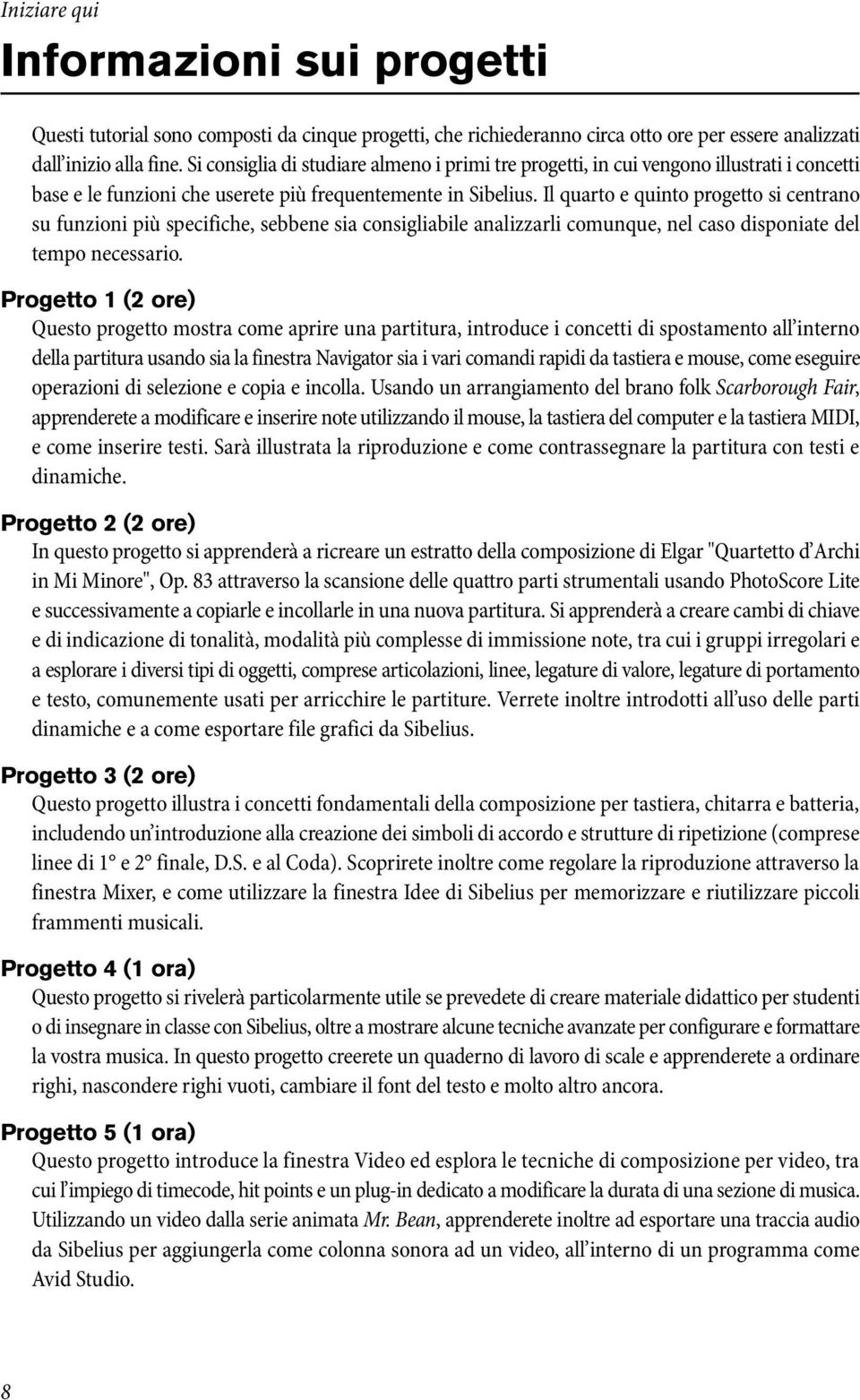 Il quarto e quinto progetto si centrano su funzioni più specifiche, sebbene sia consigliabile analizzarli comunque, nel caso disponiate del tempo necessario.