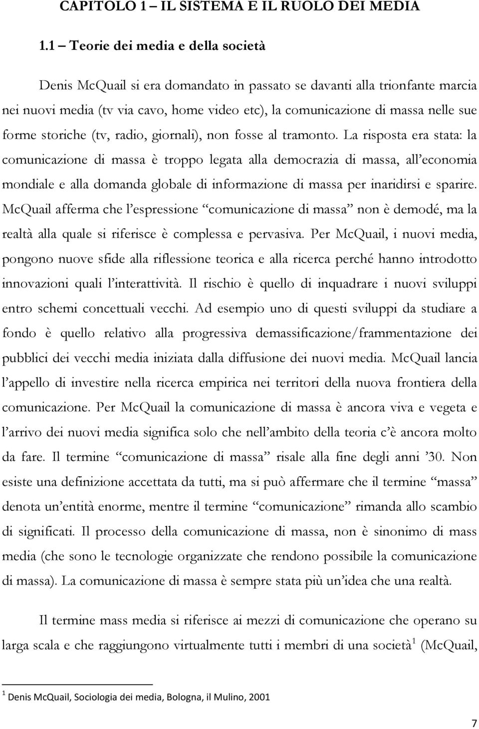 storiche (tv, radio, giornali), non fosse al tramonto.