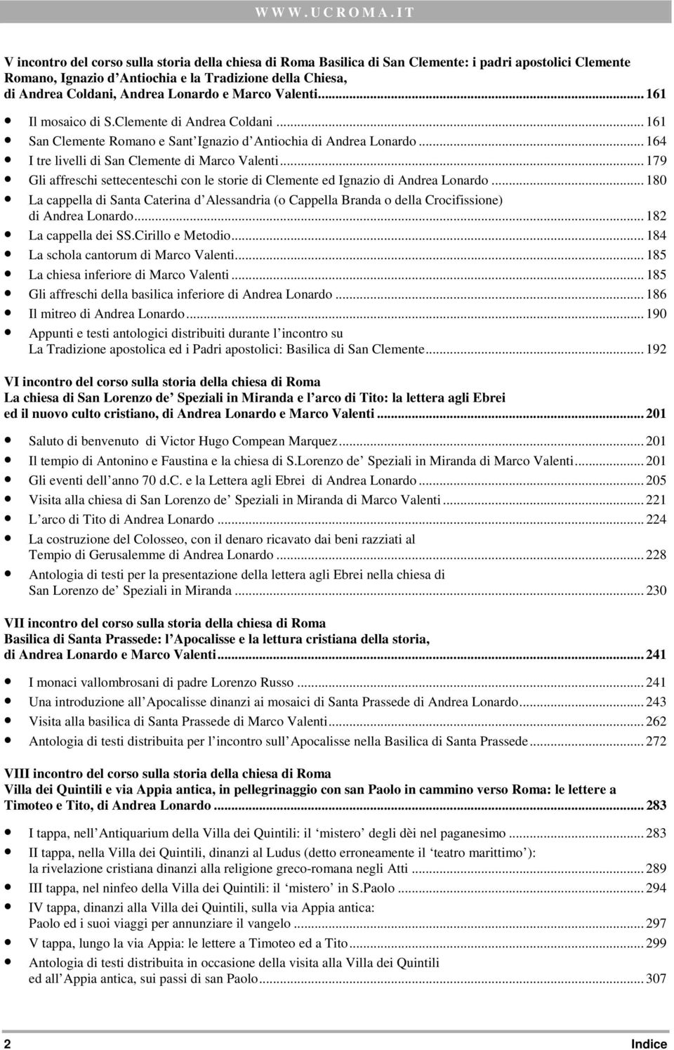 .. 179 Gli affreschi settecenteschi con le storie di Clemente ed Ignazio di Andrea Lonardo... 180 La cappella di Santa Caterina d Alessandria (o Cappella Branda o della Crocifissione) di Andrea Lonardo.