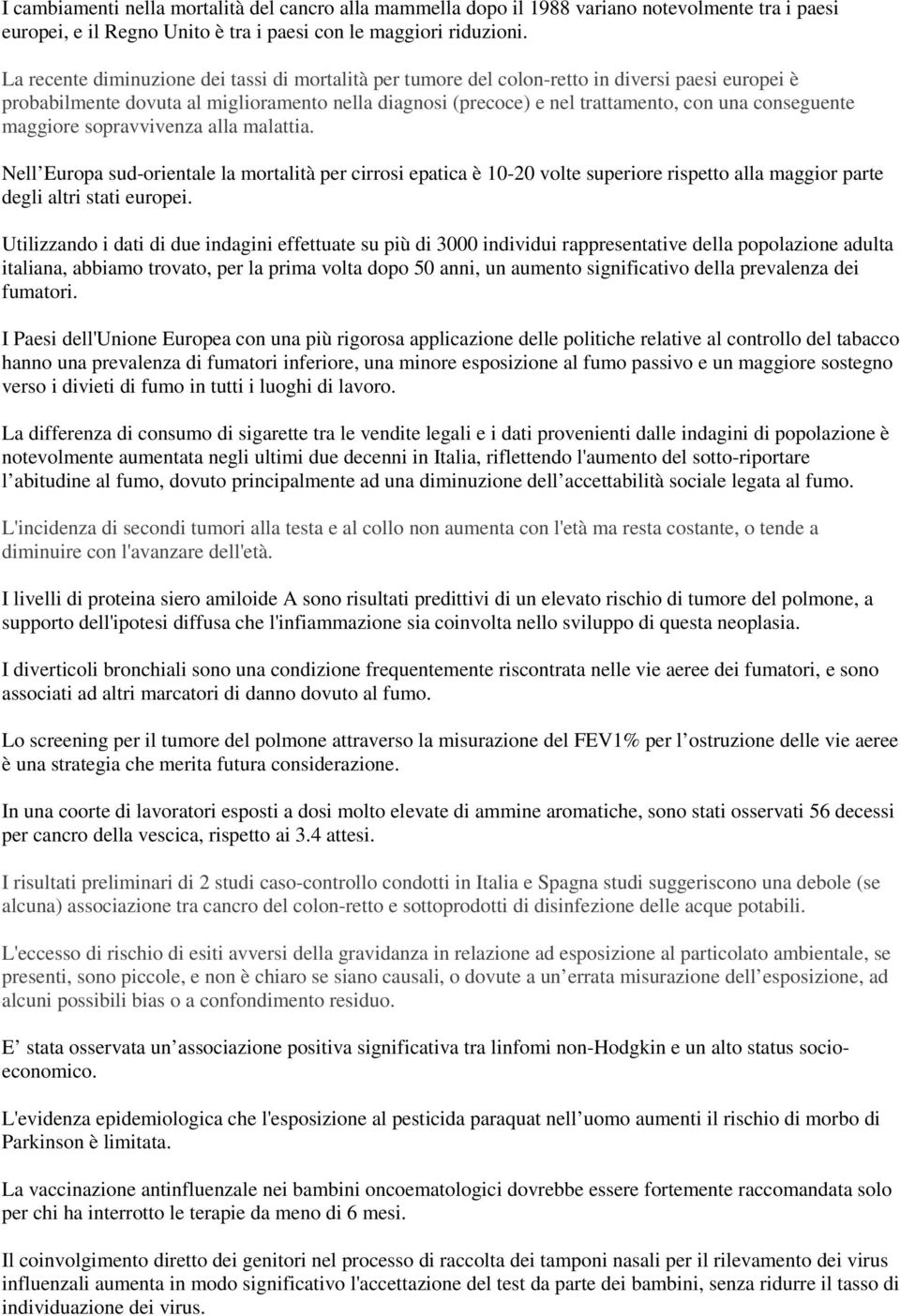 conseguente maggiore sopravvivenza alla malattia. Nell Europa sud-orientale la mortalità per cirrosi epatica è 10-20 volte superiore rispetto alla maggior parte degli altri stati europei.