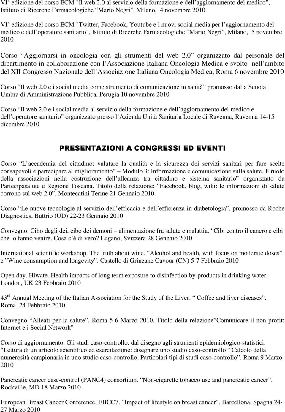 nuovi social media per l aggiornamento del medico e dell operatore sanitario", Istituto di Ricerche Farmacologiche Mario Negri, Milano, 5 novembre 2010 Corso Aggiornarsi in oncologia con gli