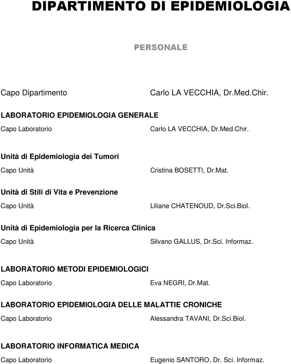 LABORATORIO METODI EPIDEMIOLOGICI Capo Laboratorio Eva NEGRI, Dr.Mat. LABORATORIO EPIDEMIOLOGIA DELLE MALATTIE CRONICHE Capo Laboratorio Alessandra TAVANI, Dr.Sci.