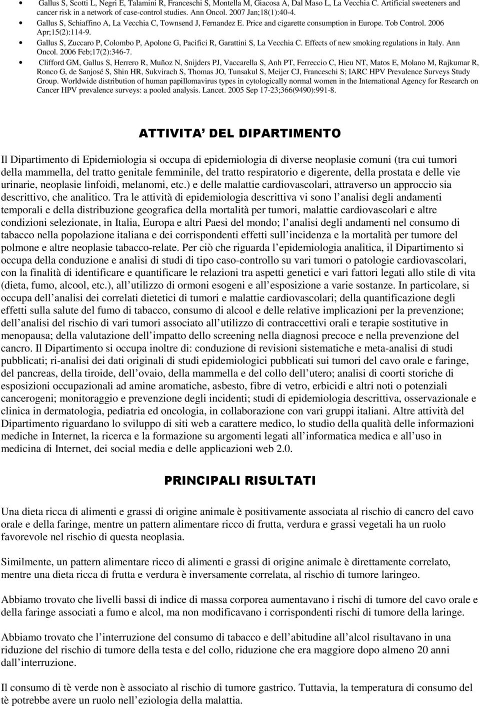 Gallus S, Zuccaro P, Colombo P, Apolone G, Pacifici R, Garattini S, La Vecchia C. Effects of new smoking regulations in Italy. Ann Oncol. 2006 Feb;17(2):346-7.
