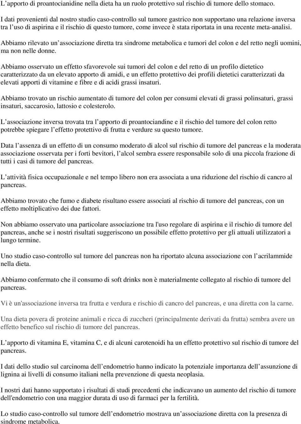 recente meta-analisi. Abbiamo rilevato un associazione diretta tra sindrome metabolica e tumori del colon e del retto negli uomini, ma non nelle donne.