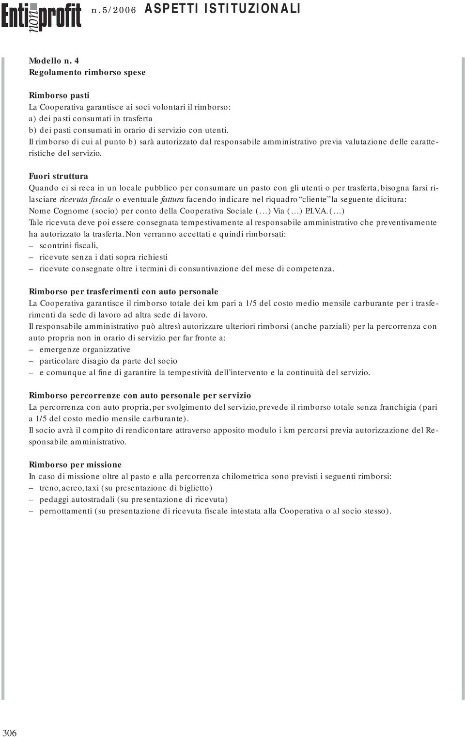 Il rimborso di cui al punto b) sarà autorizzato dal responsabile amministrativo previa valutazione delle caratteristiche del servizio.