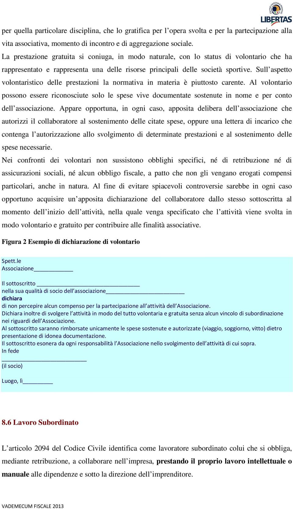 Sull aspetto volontaristico delle prestazioni la normativa in materia è piuttosto carente.