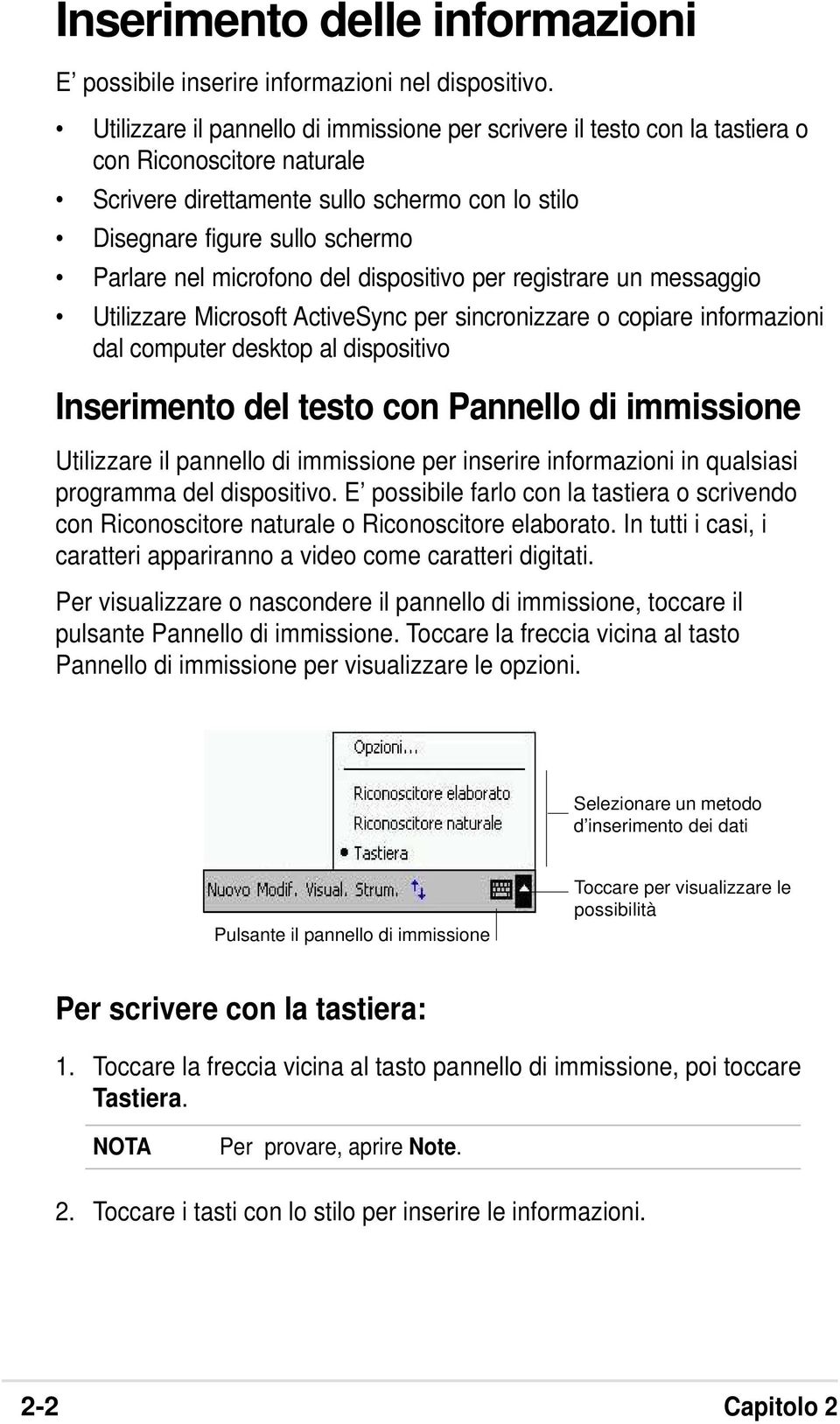 microfono del dispositivo per registrare un messaggio Utilizzare Microsoft ActiveSync per sincronizzare o copiare informazioni dal computer desktop al dispositivo Inserimento del testo con Pannello