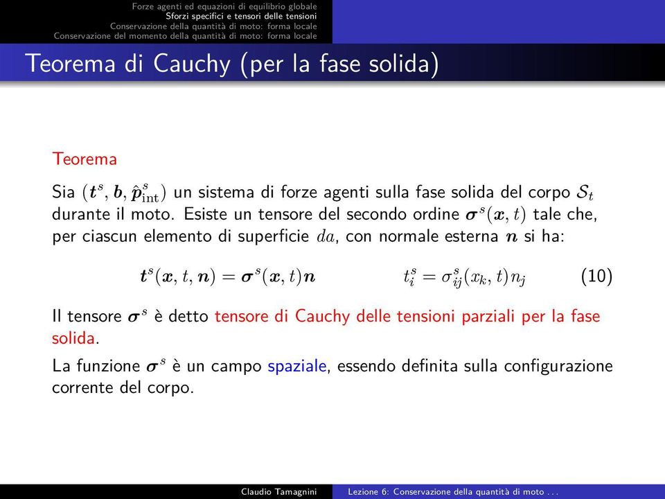 Esiste un tensore del secondo ordine σ s (x, t) tale che, per ciascun elemento di superficie da, con normale esterna n si ha: t