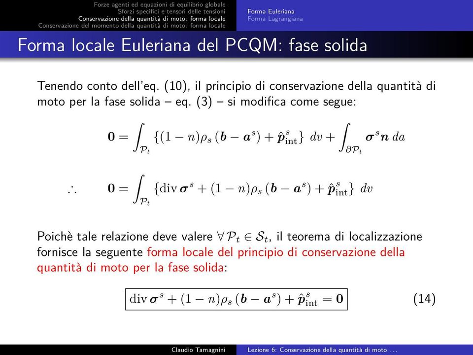 (3) si modifica come segue: 0 = {(1 n)ρ s (b a s ) + ˆp s int} dv + P t σ s n da P t 0 = {div σ s + (1 n)ρ s (b a s ) + ˆp s int} dv P t