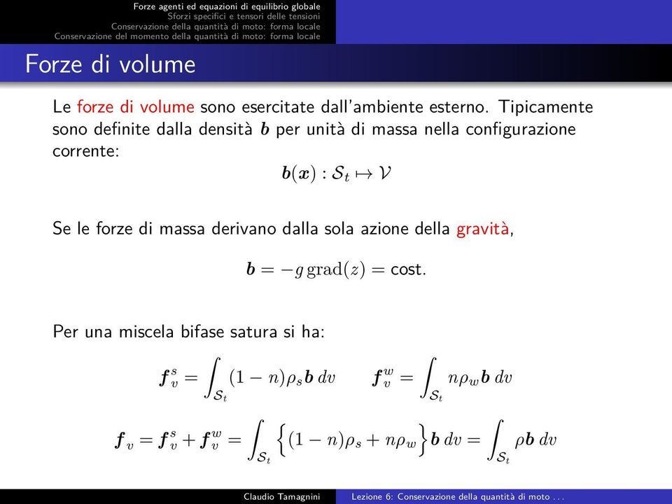 V Se le forze di massa derivano dalla sola azione della gravità, b = g grad(z) = cost.