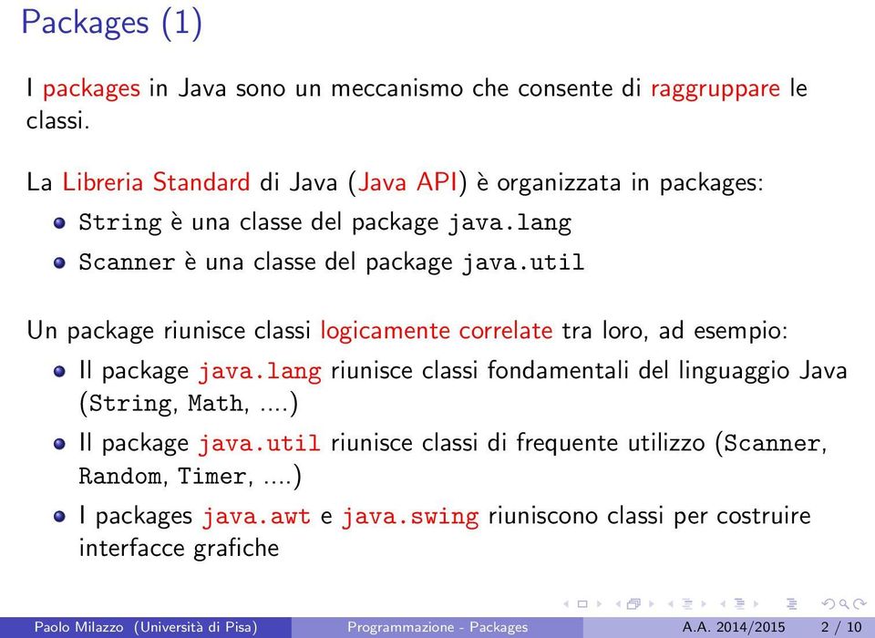 util Un package riunisce classi logicamente correlate tra loro, ad esempio: Il package java.
