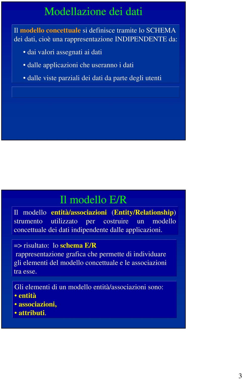 strumento utilizzato per costruire un modello concettuale dei dati indipendente dalle applicazioni.