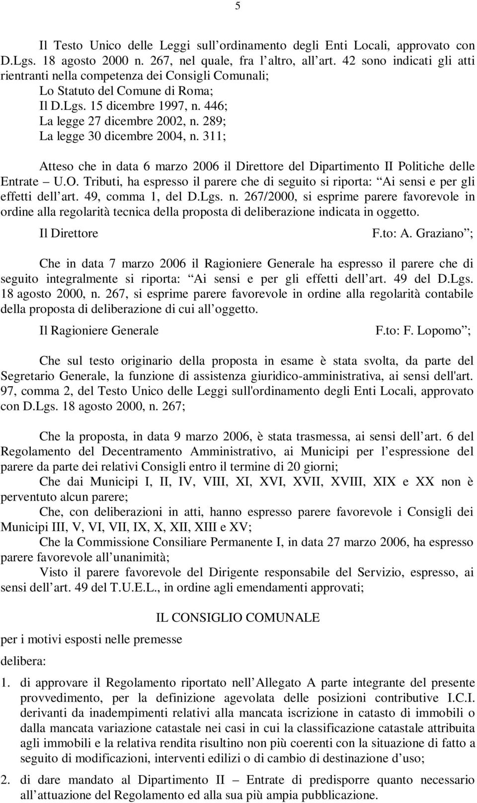 289; La legge 30 dicembre 2004, n. 311; Atteso che in data 6 marzo 2006 il Direttore del Dipartimento II Politiche delle Entrate U.O.