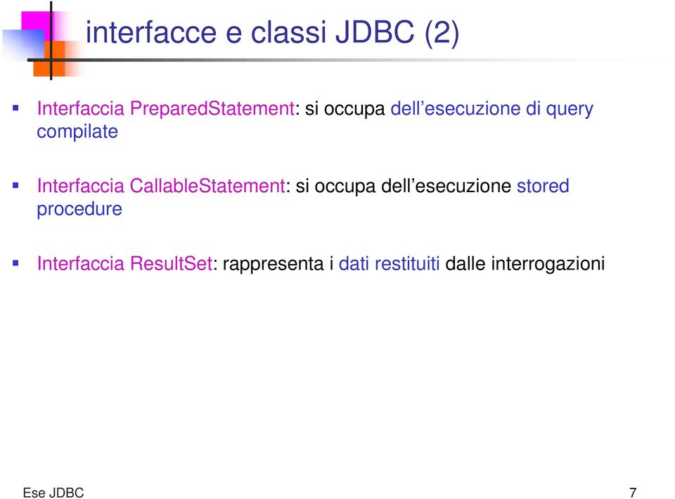 CallableStatement: si occupa dell esecuzione stored procedure ƒ