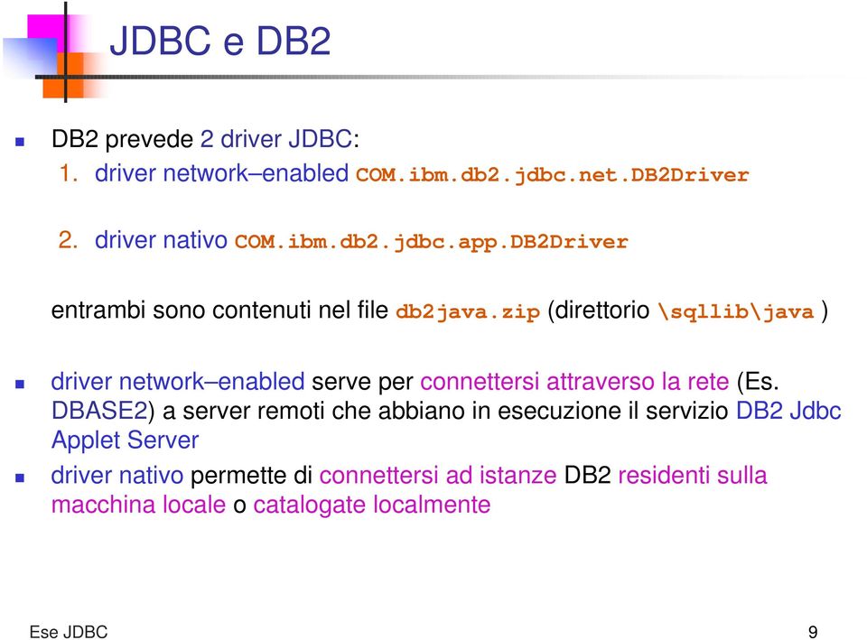 zip (direttorio \sqllib\java ) driver network enabled serve per connettersi attraverso la rete (Es.