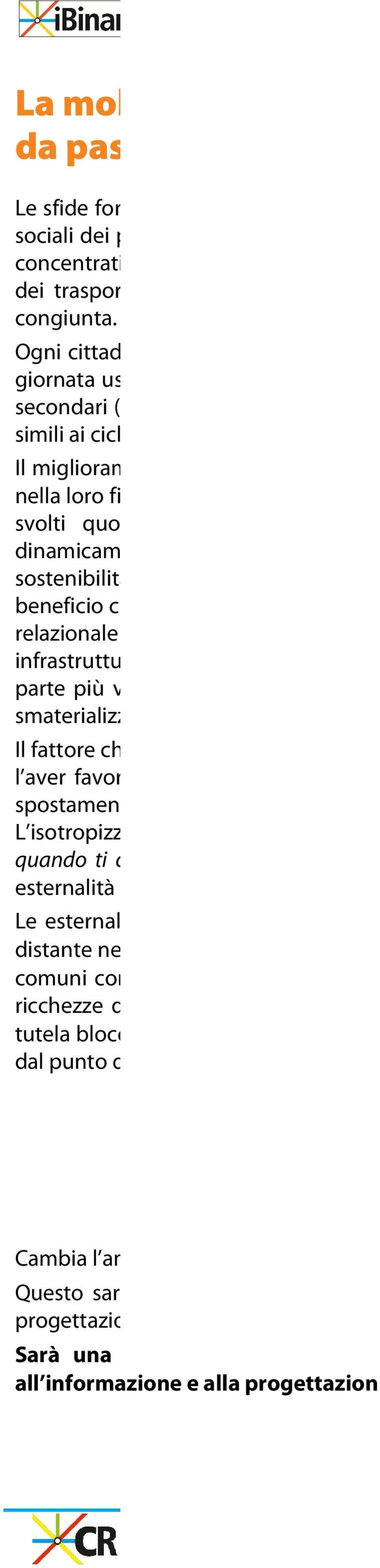 Se finora ci si è concentrati principalmente sulla sostenibilità dell abitare da una parte e sulla riduzione delle emissioni dei trasporti dall altra, è giunto il momento di approcciare il tema della