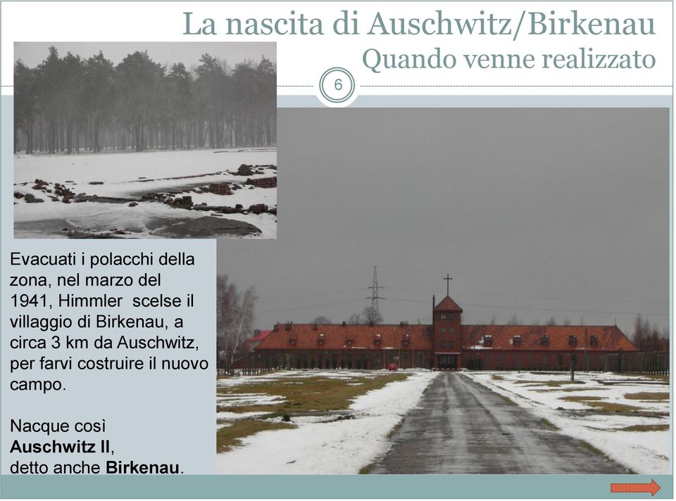 scelse il villaggio di Birkenau, a circa 3 km da Auschwitz, per