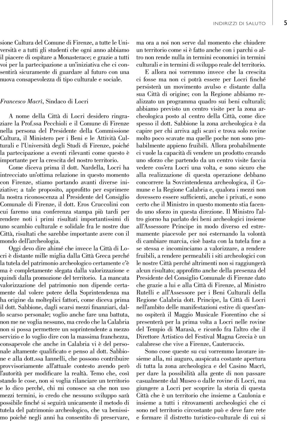 Francesco Macrì, Sindaco di Locri A nome della Città di Locri desidero ringraziare la Prof.