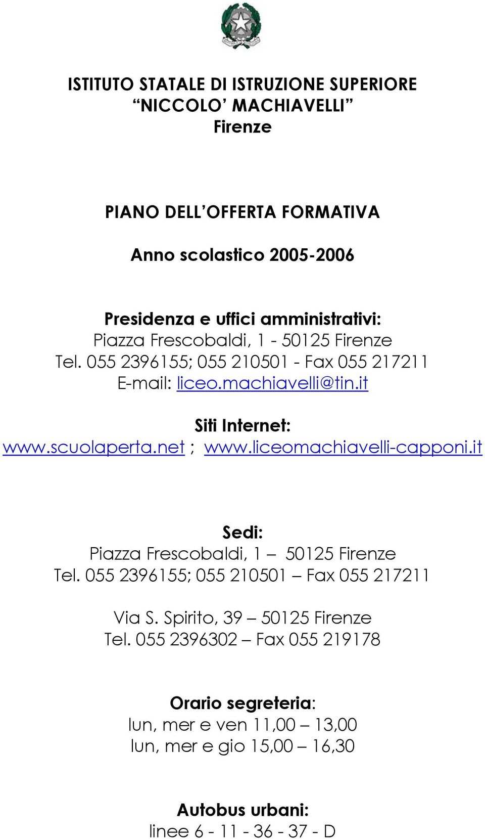 scuolaperta.net ; www.liceomachiavelli-capponi.it Sedi: Piazza Frescobaldi, 1 50125 Firenze Tel. 055 2396155; 055 210501 Fax 055 217211 Via S.