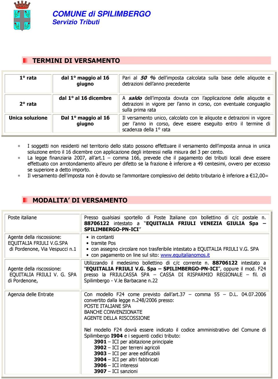 con le aliquote e detrazioni in vigore per l anno in corso, deve essere eseguito entro il termine di scadenza della 1 rata I soggetti non residenti nel territorio dello stato possono effettuare il