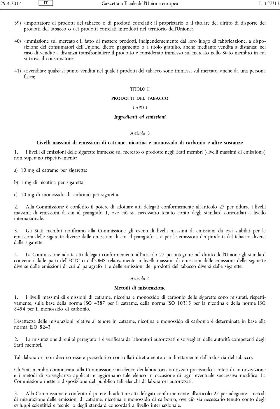 dei consumatori dell Unione, dietro pagamento o a titolo gratuito, anche mediante vendita a distanza; nel caso di vendite a distanza transfrontaliere il prodotto è considerato immesso sul mercato