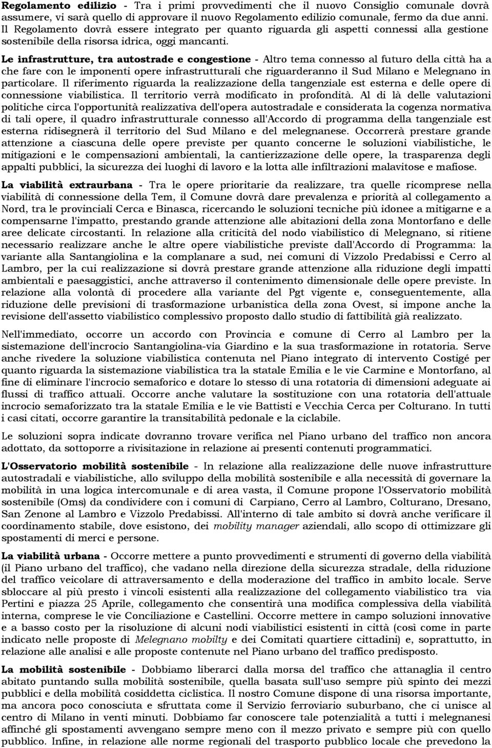 Le infrastrutture, tra autostrade e congestione - Altro tema connesso al futuro della città ha a che fare con le imponenti opere infrastrutturali che riguarderanno il Sud Milano e Melegnano in